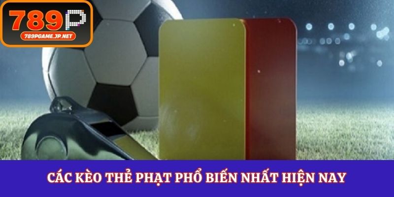 Các kèo thẻ phạt phổ biến nhất hiện nay