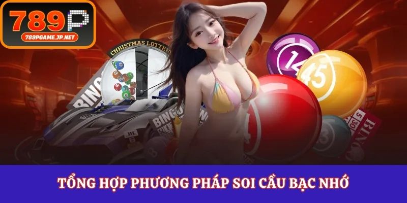 Tổng hợp phương pháp soi cầu bạc nhớ